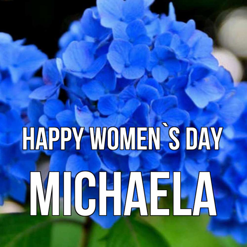 Greetings card с именем, Michaela happy women`s day синие цветы Greetings with text for free download 